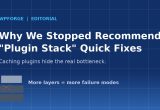 Why We Stopped Recommending “Plugin Stack” Quick Fixes